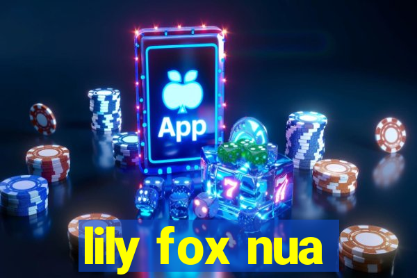 lily fox nua